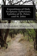 Expositions of Holy Scripture: Ephesians, Epistles of St. Peter, and St. John - Paperback