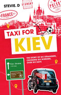 Taxi for Kiev: The Story of Six Strangers, Crossing Six Borders, Over Six Days - Hardcover