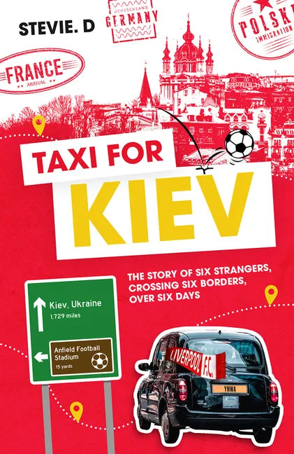 Taxi for Kiev: The Story of Six Strangers, Crossing Six Borders, Over Six Days - Hardcover