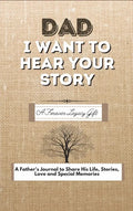 Dad, I Want To Hear Your Story: A Fathers Journal To Share His Life, Stories, Love And Special Memories - Hardcover