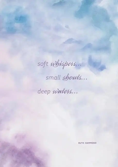 Soft Whispers, Small Shouts, Deep Waters: Experience God's Love - Paperback