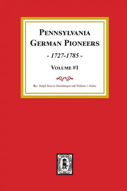 Pennsylvania German Pioneers, Volume#1.: A Publication of the Original Lists of Arrivals in the Port of Philadelphia from 1727 to 1808. - Paperback