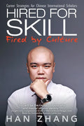 Hired for Skill Fired by Culture: Career Strategies for Chinese International Scholars - Paperback