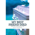 My Best Friend Died: Poems for those Grieving the Loss of a Loved One - Paperback