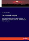 The Vicksburg campaign,: And the battles about Chattanooga under the command of General U.S. Grant, in 1862-63; an historical review - Paperback