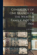 Genealogy of One Branch of the Webster Family, 1600 to 1900 - Paperback