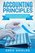 Accounting Principles: The Ultimate Guide to Basic Accounting Principles, GAAP, Accrual Accounting, Financial Statements, Double Entry Bookke - Paperback