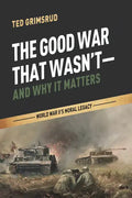 The Good War That Wasn't--And Why It Matters: World War II's Moral Legacy - Paperback