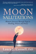 Moon Salutations: Women's Journey Through Yoga to Healing, Power, and Peace - Paperback
