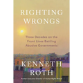 Righting Wrongs: Three Decades on the Front Lines Battling Abusive Governments - Hardcover
