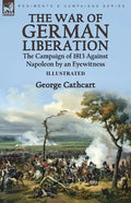 The War of German Liberation: the Campaign of 1813 Against Napoleon by an Eyewitness - Paperback