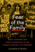 Fear of the Family: Guest Workers and Family Migration in the Federal Republic of Germany - Hardcover
