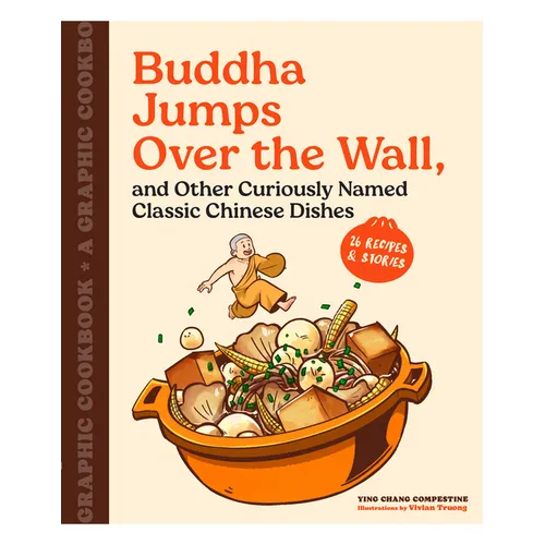 Buddha Jumps Over the Wall, and Other Curiously Named Classic Chinese Dishes: A Graphic Cookbook--26 Recipes & Stories - Paperback