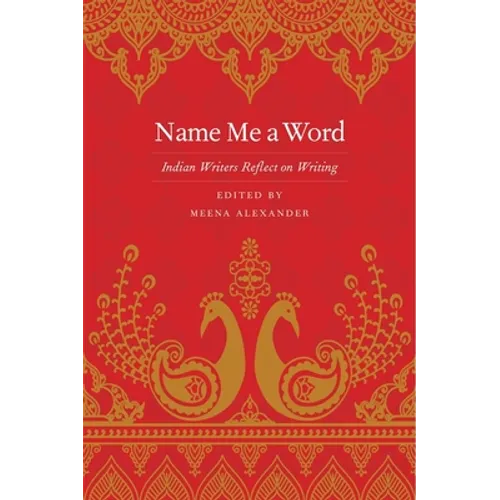 Name Me a Word: Indian Writers Reflect on Writing - Paperback