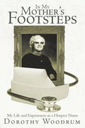 In My Mother's Footsteps: My Life and Experiences as a Hospice Nurse - Paperback