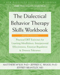 The Dialectical Behavior Therapy Skills Workbook: Practical Dbt Exercises for Learning Mindfulness, Interpersonal Effectiveness, Emotion Regulation, a - Paperback