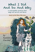What I Did and Do and Why: A naturopathic protocol that helps me to survive and thrive - Paperback