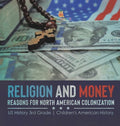 Religion and Money: Reasons for North American Colonization US History 3rd Grade Children's American History - Hardcover