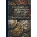 The Coinage of the European Continent: With an Introduction and Catalogues of Mints Denominations and Rulers - Paperback