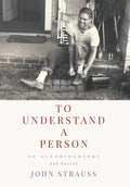 To Understand a Person: An Autobiography (of Sorts) - Hardcover