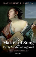 The Matter of Song in Early Modern England: Texts in and of the Air - Paperback