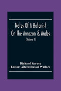 Notes Of A Botanist On The Amazon & Andes: Being Records Of Travel On The Amazon And Its Tributaries, The Trombetas, Rio Negro, Uaupés, Casiquiari, Pa - Paperback