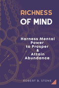 Richness of Mind: Harness Mental Power To Prosper and Attain Abundance - Paperback