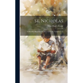 St. Nicholas: A Monthly Magazine For Boys And Girls, Volumes 1-45 - Hardcover
