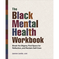 The Black Mental Health Workbook: Break the Stigma, Find Space for Reflection and Reclaim Self Care - Paperback