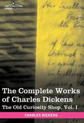The Complete Works of Charles Dickens (in 30 Volumes, Illustrated): The Old Curiosity Shop, Vol. I - Hardcover
