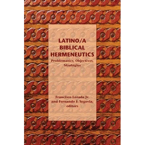 Latino/a Biblical Hermeneutics: Problematics, Objectives, Strategies - Paperback