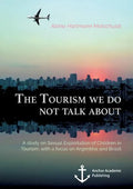 The Tourism we do not talk about. A study on Sexual Exploitation of Children in Tourism, with a focus on Argentina and Brazil - Paperback