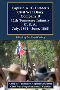 Captain A. T. Fielder's Civil War Diary: Company B 12th Tennessee Infantry C.S.A. July, 1861 - June, 1865 - Paperback