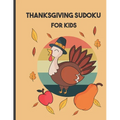 thanksgiving sudoku for kids: Perfect Thanksgiving Gift - Fun Sudoku Puzzles Game Book for Girls and boys age - Paperback