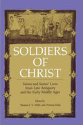 Soldiers of Christ: Saints and Saints' Lives from Late Antiquity and the Early Middle Ages - Paperback