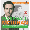Marshall McLuhan - The Theorist Who Challenged Mass Communication Systems Canadian History for Kids True Canadian Heroes - Hardcover