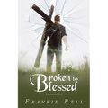 Broken to Blessed: A Restoration Story - Paperback