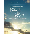 Experiencing God's Love Through His Creation! - Paperback