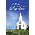 The Calling of a Part-Time Pastor: A Guidebook For Small Church Leaders - Paperback