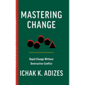 Mastering Change: Rapid Change Without Destructive Conflict - Hardcover