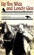 Up Yon Wide and Lonely Glen: Travellers' Songs, Stories and Tunes of the Fetterangus Stewarts - Paperback