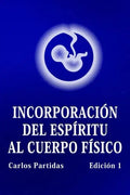 Incorporación del Espíritu Al Cuerpo Físico: La Probabilidad No Es El Valor Cuántico de la Energía - Paperback