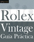 Guía Práctica del Rolex Vintage: Un manual de supervivencia para la aventura del Rolex vintage - Paperback