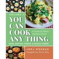 You Can Cook Any Thing: A Guide for Newly Inspired Cooks! Eggs, Waffles, Cheese & Noodly Things - Paperback