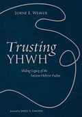 Trusting Yhwh: Abiding Legacy of the Ancient Hebrew Psalms - Hardcover