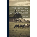 The Inspection of Meats for Animal Parasites - Hardcover