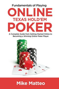 Fundamentals of Playing Online Texas Hold'em Poker: A Complete Guide from Getting Started Online to Becoming a Winning Online Poker Player - Paperback