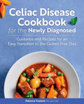 Celiac Disease Cookbook for the Newly Diagnosed: Guidance and Recipes for an Easy Transition to the Gluten-Free Diet - Paperback