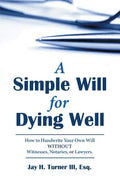 A Simple Will for Dying Well: How to Handwrite Your Own Will Without Witnesses, Notaries, or Lawyers - Paperback