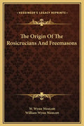 The Origin of the Rosicrucians and Freemasons - Hardcover